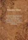 Niccolo Machiavelli E I Suoi Tempi: Illustrati Con Nuovi Documenti (Italian Edition) - Pasquale Villari