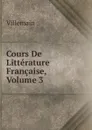 Cours De Litterature Francaise, Volume 3 - Villemain