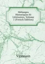 Melanges Historiques Et Litteraires, Volume 1 (French Edition) - Villemain