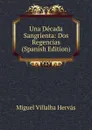 Una Decada Sangrienta: Dos Regencias (Spanish Edition) - Miguel Villalba Hervás