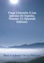 Viage Literario A Las Iglesias De Espana, Volume 12 (Spanish Edition) - Real Academia de la Historia