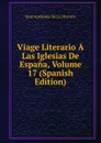 Viage Literario A Las Iglesias De Espana, Volume 17 (Spanish Edition) - Real Academia de la Historia