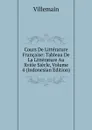 Cours De Litterature Francaise: Tableau De La Litterature Au Xviiie Siecle, Volume 4 (Indonesian Edition) - Villemain