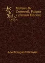 Histoire De Cromwell, Volume 1 (French Edition) - Abel François Villemain