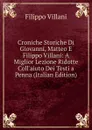 Croniche Storiche Di Giovanni, Matteo E Filippo Villani: A Miglior Lezione Ridotte Coll.aiuto Dei Testi a Penna (Italian Edition) - Filippo Villani