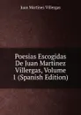 Poesias Escogidas De Juan Martinez Villergas, Volume 1 (Spanish Edition) - Juan Martínez villergas