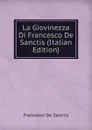 La Giovinezza Di Francesco De Sanctis (Italian Edition) - Francesco de Sanctis