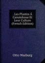 . Les Plantes A Caoutehoue Et Leur Culture (French Edition) - Otto Warburg