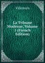 La Tribune Moderne, Volume 1 (French Edition) - Villemain