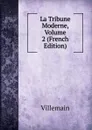 La Tribune Moderne, Volume 2 (French Edition) - Villemain