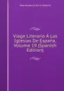Viage Literario A Las Iglesias De Espana, Volume 19 (Spanish Edition) - Real Academia de la Historia