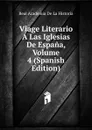 Viage Literario A Las Iglesias De Espana, Volume 4 (Spanish Edition) - Real Academia de la Historia