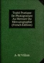 Traite Pratique De Photogravure Au Mercure Ou Mercurographie (French Edition) - A-M Villon