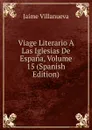 Viage Literario A Las Iglesias De Espana, Volume 15 (Spanish Edition) - Jaime Villanueva