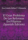 El Gran Problema De Las Reformas En Filipinas (Spanish Edition) - Don Camilo Millan Y Villanueba