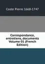 Correspondance, entretiens, documents Volume 01 (French Edition) - Coste Pierre 1668-1747