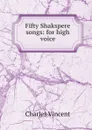 Fifty Shakspere songs: for high voice - Charles Vincent