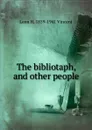 The bibliotaph, and other people - Leon H. 1859-1941 Vincent