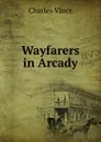 Wayfarers in Arcady - Charles Vince