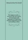 The highest Andes: a record of the first ascent of Aconcagua and Tupungato in Argentina, and the exploration of the surrounding valleys - Edward Arthur Fitz Gerald