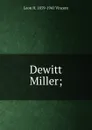 Dewitt Miller; - Leon H. 1859-1941 Vincent