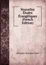 Nouvelles Etudes Evangeliques (French Edition) - Alexandre Rodolphe Vinet