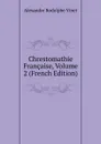 Chrestomathie Francaise, Volume 2 (French Edition) - Alexandre Rodolphe Vinet