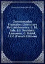 Chrestomathie Francaise: Litterature De L.adolescence. 6. Ed. Bale, J.G. Neukirch; Lausanne, G. Bridel, 1855 (French Edition) - Alexandre Rodolphe Vinet