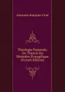 Theologie Pastorale, Ou Theorie Du Ministere Evangelique (French Edition) - Alexandre Rodolphe Vinet