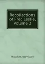 Recollections of Fred Leslie, Volume 2 - William Thomas Vincent