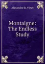 Montaigne: The Endless Study. - Alexandre R. Vinet