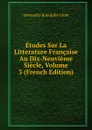 Etudes Sur La Litterature Francaise Au Dix-Neuvieme Siecle, Volume 3 (French Edition) - Alexandre Rodolphe Vinet