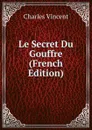 Le Secret Du Gouffre (French Edition) - Charles Vincent