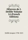 OEuvres de J. Delille Volume 14 (French Edition) - Delille Jacques