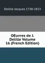 OEuvres de J. Delille Volume 16 (French Edition) - Delille Jacques