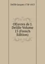 OEuvres de J. Delille Volume 15 (French Edition) - Delille Jacques
