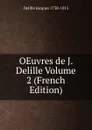 OEuvres de J. Delille Volume 2 (French Edition) - Delille Jacques