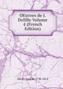 OEuvres de J. Delille Volume 4 (French Edition) - Delille Jacques