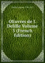 OEuvres de J. Delille Volume 5 (French Edition) - Delille Jacques