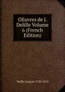 OEuvres de J. Delille Volume 6 (French Edition) - Delille Jacques