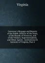 Governor.s Message and Reports of the Public Officers of the State, of the Boards of Directors, and of the Visitors, Superintendents, and Other Agents . Institutions Or Interests of Virginia, Part 4 - Virginia