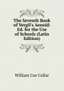 The Seventh Book of Vergil.s Aeneid: Ed. for the Use of Schools (Latin Edition) - William Coe Collar