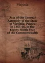 Acts of the General Assembly of the State of Virginia: Passed in 1865-66, in the Eighty-Ninth Year of the Commonwealth - Virginia