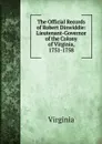 The Official Records of Robert Dinwiddie: Lieutenant-Governor of the Colony of Virginia, 1751-1758 - Virginia