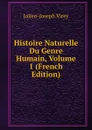 Histoire Naturelle Du Genre Humain, Volume 1 (French Edition) - Julien-Joseph Virey