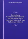 Sammlung Gemeinverstandlicher Wissenschaftlicher Vortrage, Volume 7,.part 2 (German Edition) - Wilhelm Wattenbach