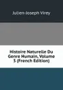 Histoire Naturelle Du Genre Humain, Volume 3 (French Edition) - Julien-Joseph Virey