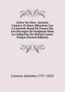 Lettre Du Chev. Antonio Canova: Et Deux Memoires Lus A L.institut Royal De France Sur Les Ouvrages De Sculpture Dans La Collection De Mylord Comte D.elgin (French Edition) - Canova Antonio 1757-1822