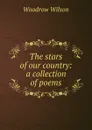 The stars of our country: a collection of poems - Woodrow Wilson