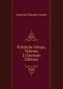 Kritische Gange, Volume 2 (German Edition) - Friedrich Theodor Vischer
